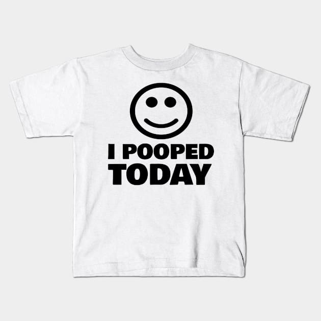 I POOPED TODAY Kids T-Shirt by FromBerlinGift